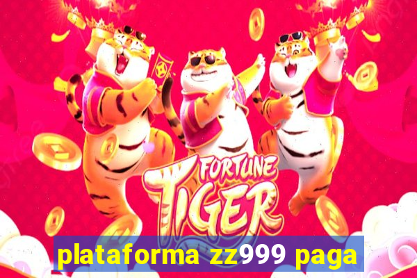 plataforma zz999 paga